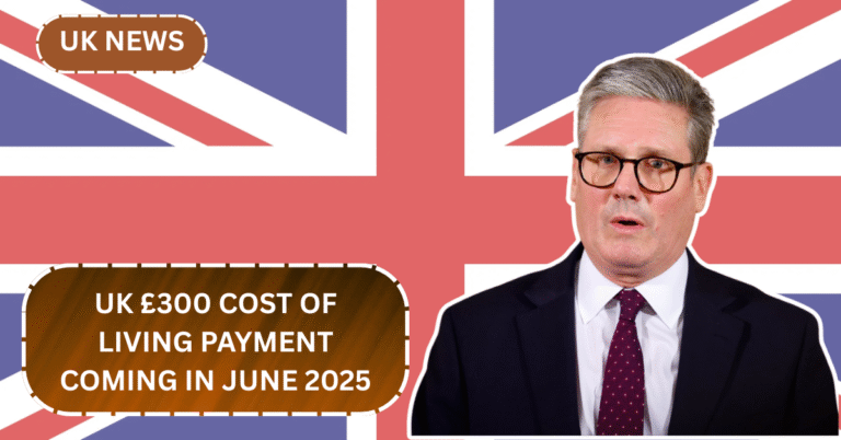 UK £300 Cost of Living Payment Coming in June 2025