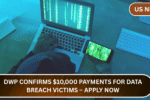 DWP Confirms $10,000 Payments for Data Breach Victims – Apply Now