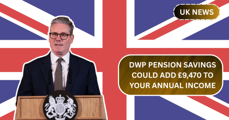 How to Claim £9,470 a Year with DWP Pension Savings – Find Out If You Qualify