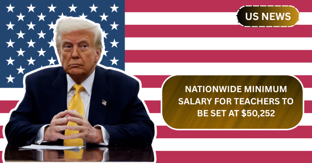 Nationwide Minimum Salary for Teachers to Be Set at $50,252—Full Eligibility Guide Here