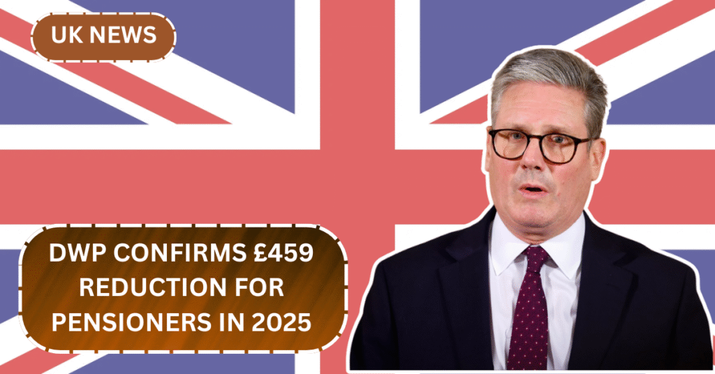 DWP Confirms £459 Reduction for Pensioners in 2025 – A Closer Look at Inflation's Impact