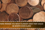 Rare Pennies You Might Already Have That Could Be Worth Over £1,000