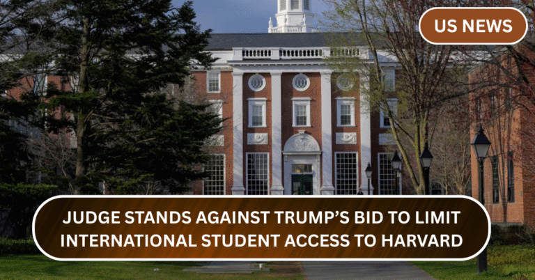 Breaking News: Judge Stands Against Trump’s Bid to Limit International Student Access to Harvard!