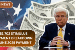 $1,702 Stimulus Payment Breakdown – June 2025 Payment Schedule Announced