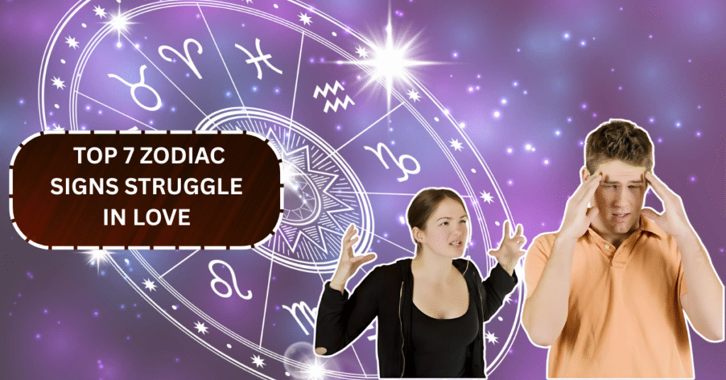 top 7 Zodiac Signs Struggle in Love—Is Yours One of Them?