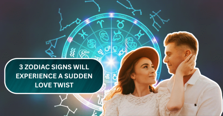 These 3 Zodiac Signs Will Experience a Sudden Love Twist on July 5, 2025
