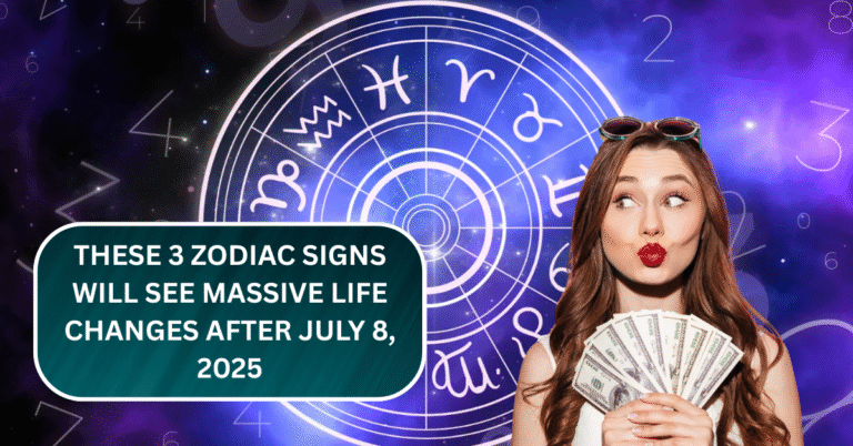 These 3 Zodiac Signs Will See Massive Life Changes After July 8, 2025