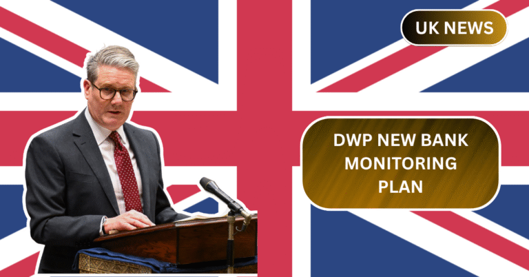 DWP New Bank Monitoring Plan: How It Could Affect Your Benefits and Privacy?