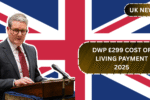 DWP £299 Cost of Living Payment 2025: Eligibility, Timeline and Payment Details